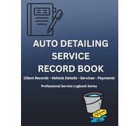 Auto Detailing Service Record Book: Client Records, Vehicle Details, Services, Payments & Job Tracking for Mobile Auto Detailing Businesses