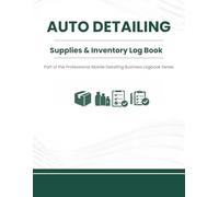 Auto Detailing Supplies & Inventory Log Book: Equipment and Product Tracking System - Part of the Professional Detailing Business Logbook Series
