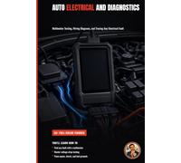 Auto Electrical and Diagnostics: Testing Circuits, Reading Codes, and Tracing Faults Like a Pro (The Complete Home Mechanic: Master Auto Repair from Brakes to Engine Rebuild)