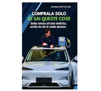 AUTO ELETTRICA: COMPRALA SOLO SE SAI QUESTE COSE: Guida onesta all'auto elettrica scritta da chi la vende davvero