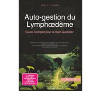 Auto-gestion du Lymphœdème: Guide Complet pour le Soin Quotidien (Système lymphatique)