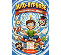 Auto-Hypnose: Pour reussir ses examens