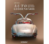 Auto leggendarie. Le auto che hanno fatto la storia dalle origini al XXI secolo. Ediz. a colori (Hobby e sport)