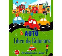 Auto Libro da Colorare e Disegnare: Per Bambini da 3 a 8 Anni: Divertiti a colorare Auto con questo fantastico libro da colorare per bambini fino agli 8 anni