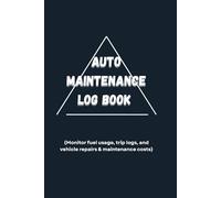 Auto Maintenance Log Book: Monitor fuel usage, trip logs and vehicle repairs & maintenance cost