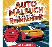 Auto Malbuch für den kleinen Rennfahrer ab 6 Jahre mit 50 supercoolen Ausmalbildern - Kreativität und Wissen sammeln, perfektes Geschenk für Kinder