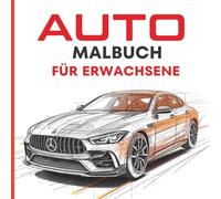 Auto Malbuch für Erwachsene - Detailreiche Sportwagen und technische Fahrzeugdesigns zum Ausmalen: Mit präzisen Linien, Motor-Details und ... Konzentration und kreativen Fokus