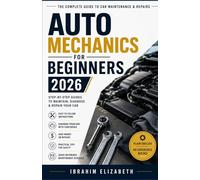 AUTO MECHANICS FOR BEGINNERS 2026: The Complete Guide to Car Maintenance & Repairs
