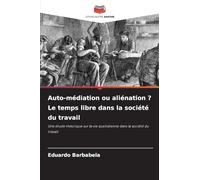 Auto-médiation ou aliénation ? Le temps libre dans la société du travail: Une étude théorique sur la vie quotidienne dans la société du travail