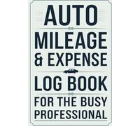 Auto Mileage and Expense Log Book for the Busy Professional: Simple Vehicle Mileage Tracker Journal for Business or Personal Taxes and Self Employed, ... Inch, 109 Pages with 1600+ Possible Entries