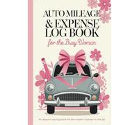 Auto Mileage and Expense Log Book for the Busy Woman: Simple Vehicle Mileage Tracker Journal for Business or Personal Taxes, Perfect 6x9 Inch, 109 Pages, 1600+ Possible Entries