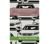 AUTO MILEAGE LOG BOOK: Simple Vehicle Mileage Tracker Journal for Business or Personal Taxes and Self Employed, Perfect Size 6x9 Inch, 120 pages