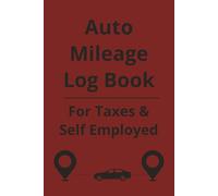 Auto Mileage Log Book: Vehicle Mileage Tracker Journal for Slef Employed, Business or Personal Taxes, Perfect Size 6x9 Inch, 110 Pages, Made in the USA
