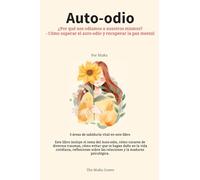 Auto-odio: ¿Por qué nos odiamos a nosotros mismos? - Cómo superar el auto-odio y recuperar la paz mental