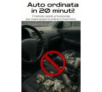 Auto Ordinata in 20 Minuti!: Il Metodo Rapido e Funzionale per avere Spazio in Macchina.