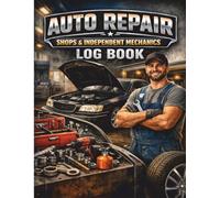 Auto Repair Shop Log Book: Service & Repair Record Book for Auto Repair Shops, Independent Mechanics, and Automotive Service Technicians | Vehicle Service Tracking Log