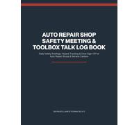 Auto Repair Shop Safety Meeting & Toolbox Talk Log Book: Daily Safety Briefings, Hazard Tracking & Crew Sign-Off for Auto Repair Shops & Service Centers