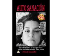 AUTO SANACIÓN: Descubre como tu cuerpo tiene los recursos para sanar