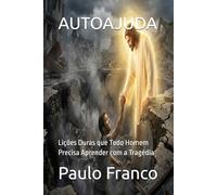 AUTOAJUDA: Lições Duras que Todo Homem Precisa Aprender com a Tragédia (Poesias & Autoajuda)
