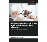 Autoantibodies associated with autoimmune liver diseases: Technical aspects and interpretation