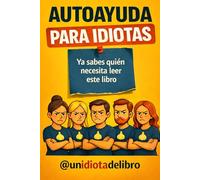AUTOAYUDA, PARA IDIOTAS: Porque solo con ver esta portada ya sabes quién necesita leer este libro (LIBROS PARA IDIOTAS)