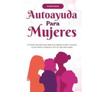 Autoayuda para mujeres: 10 límites esenciales para dejar de complacer a todos, recuperar su paz interior y empezar a vivir con más amor propio
