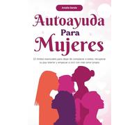Autoayuda para mujeres: 10 límites esenciales para dejar de complacer a todos, recuperar su paz interior y empezar a vivir con más amor propio