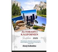 AUTOBAHN 1 KALIFORNIEN Reiseführer 2025: Wüstenabenteuer, südwestliche Aromen, historische Sehenswürdigkeiten und malerische Wanderungen in Arizona, USA