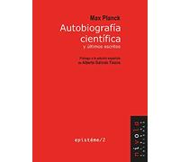 Autobiografía científica y últimos escritos. Max Planck: 2 (Epistéme)