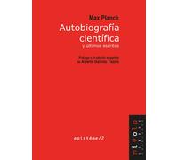 AUTOBIOGRAFIA CIENTIFICA Y ULTIMOS ESCRITOS. MAX PLANCK | Max Planck