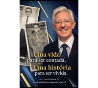Autobiografia de José Antônio Pinheiro Mott: Uma Vida Para Ser Contada | Uma História Para Ser Vivida