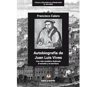 Autobiografía de Juan Luis Vives: Una vida modélica de dicada al estudio y la escritura: 1 (CULTURA Y EDUCACIÓN EN LA MODERNIDAD (s. XV-XVIII))