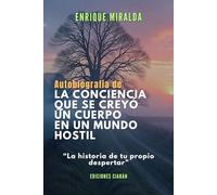 Autobiografía de la conciencia que se creyó un cuerpo en un mundo hostil: “La historia de tu propio despertar”