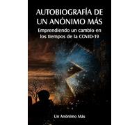 Autobiografía de Un Anónimo Más: Emprendiendo un cambio en los tiempos de la COVID-19