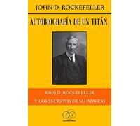 Autobiografía de un titán: John D. Rockefeller y los secretos de su imperio