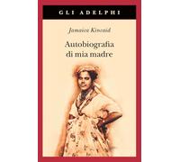 Autobiografia di mia madre. Nuova ediz. (Gli Adelphi)