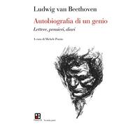 Autobiografia di un genio. Lettere, pensieri, diari (La mala parte)