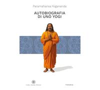 Autobiografia di uno yogi. Ediz. integrale (Civiltà e filosofia d'Oriente)