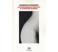 Autobiografia erotica di Aristide Gambía (Einaudi tascabili. Scrittori)