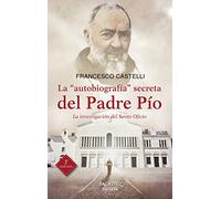 Autobiografia Secreta Del Padre Pio: La investigación del Santo Oficio: 110 (Arcaduz)