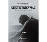 Autobiografía UNA HISTORIA MAS. Desde el infierno hacia la luz (INVESTIGACION)