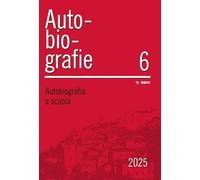 Autobiografie. Ricerche, pratiche, esperienze. Autobiografia e scuola (2025) (Vol. 6)