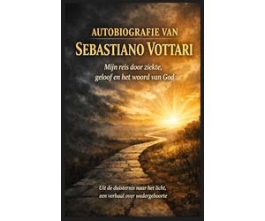 AUTOBIOGRAFIE VAN SEBASTIANO VOTTARI: Mijn reis door ziekte, geloof en het Woord van God - Het wonder van de heilige boeken (Religie en Spiritualiteit)