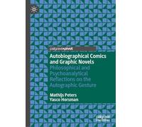 Autobiographical Comics and Graphic Novels: Philosophical and Psychoanalytical Reflections on the Autographic Gesture