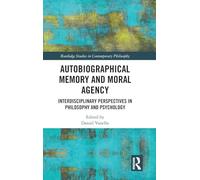 Autobiographical Memory and Moral Agency: Interdisciplinary Perspectives in Philosophy and Psychology (Routledge Studies in Contemporary Philosophy)
