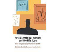 Autobiographical Memory and the Life Story: New Perspectives on Narrative Identity