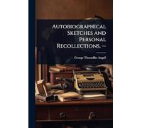 Autobiographical Sketches and Personal Recollections. --