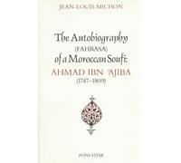 Autobiography of a Moroccan Sufi: Ahmad Ibn 'Ajiba [1747 - 1809]