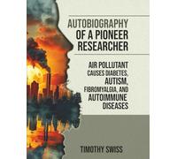 Autobiography of a Pioneer Researcher Air Pollutant Causes Diabetes, Autism, Fibromyalgia, and Autoimmune Diseases