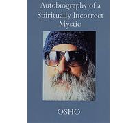 Autobiography of a Spiritually Incorrect Mystic
